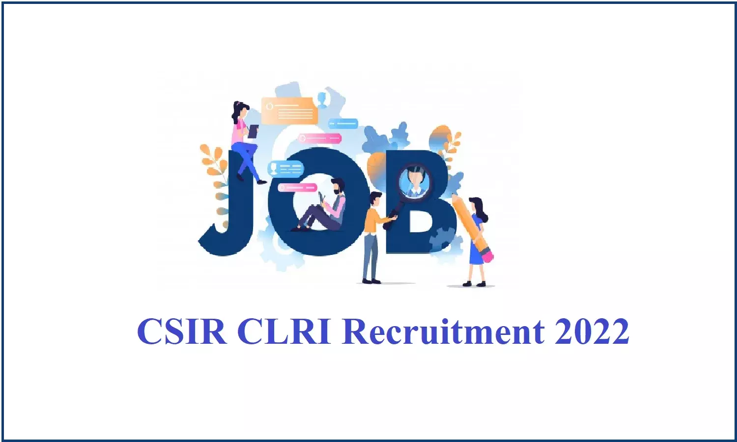 CSIR CLRI Recruitment 2022: सीएसआईआर में निकली भर्ती, जल्द करे आवेदन CSIR CLRI Recruitment 2022: सीएसआईआर में निकली भर्ती, जल्द करे आवेदन