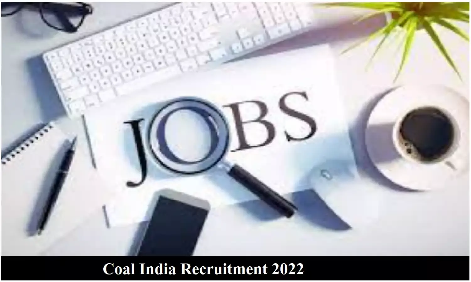 Coal India Recruitment 2022; कोल इंडिया में नौकरी करने का ये हैं सुनहरा मौका, सैलरी भी मिलेगी काफी अच्छी, ऐसे करे आवेदन Coal India Recruitment 2022; कोल इंडिया में नौकरी करने का ये हैं सुनहरा मौका, सैलरी भी मिलेगी काफी अच्छी, ऐसे करे आवेदन